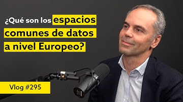#295 ¿Qué son los espacios comunes de datos a nivel europeo? Entrevista a Carlos Martínez