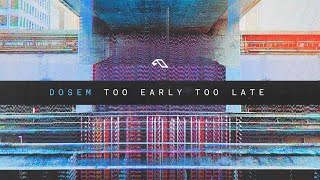 Dosem - Too Early Too Late