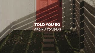 [Lyrics] told you so - Virginia To Vegas