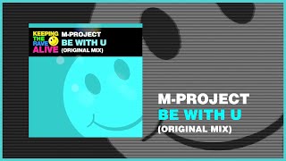 M-Project - Be With U [Keeping The Rave Alive]