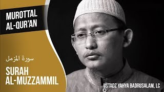 Murottal Al-Qur'an Surat Al Muzzammil - Ustadz Abu Yahya Badrusalam