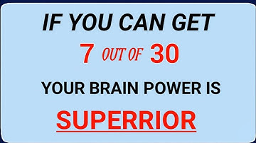 IF YOU CAN GET 7 OUT OF 30, YOUR BRAIN POWER IS SUPERIOR! TAKE THIS GENERAL KNOWLEDGE CHALLENGE 