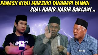 Panas!! Kiyai Marzuki Tanggapi Yaimim Soal Habib-Habib Baklawi..