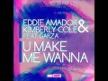 Eddie Amador & Kimberly Cole ft Garza - U Make Me Wanna