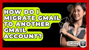 How Do I Migrate Gmail To Another Gmail Account? - TheEmailToolbox.com