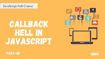 The Callback Hell | The problem with Callback Function | JavaScript Full Course | Part -30  |  Hindi
