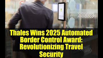 Thales Wins 2025 Automated Border Control Award: Revolutionizing Travel Security