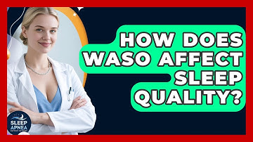How Does WASO Affect Sleep Quality? - Sleep Apnea Support Network