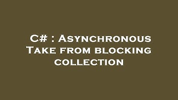 C# : Asynchronous Take from blocking collection
