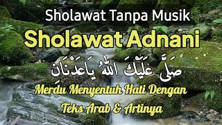 Sholawat Tanpa Musik || Sholawat Adnani || Merdu Menyentuh Hati Dengan Teks Arab & Artinya