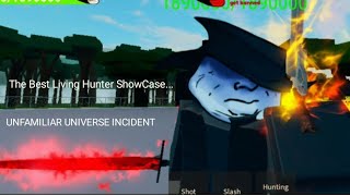 THE NEWEST LIVING HUNTER SHOWCASE ON UNFAMILIAR UNIVERSE INCIDENT!(Roblox)