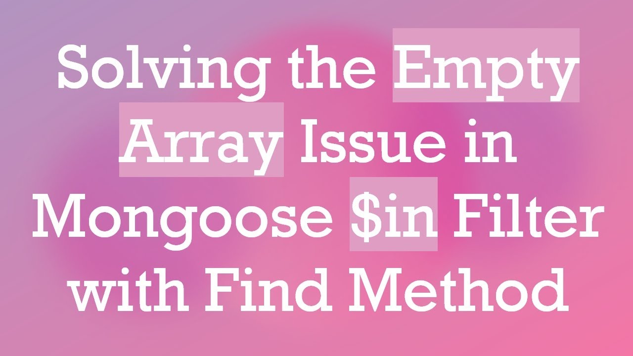 Solving the Empty Array Issue in Mongoose $in Filter with Find Method