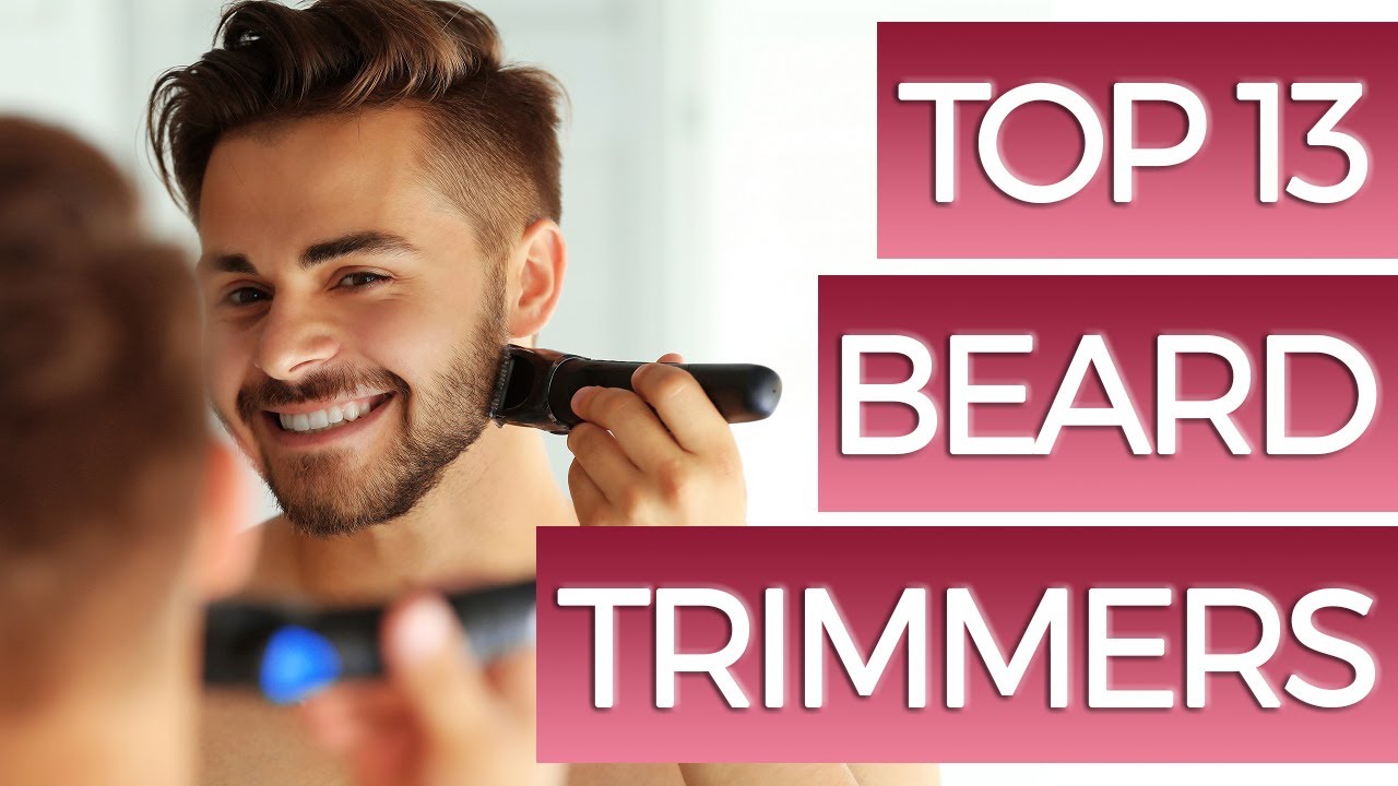 13 Best Beard Trimmers 2019
