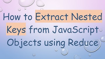 How to Extract Nested Keys from JavaScript Objects using Reduce