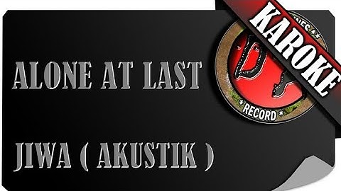 ALONE AT LAST - JIWA ( AKUSTIK KAROKE )