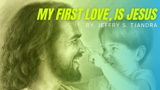 My First Love, is Jesus _ by Jeffry S Tjandra