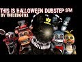 [FNAF SFM] This Is Halloween Dubstep | A Night of Terrors