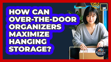 How Can Over-the-door Organizers Maximize Hanging Storage? - Your Organization Mentor