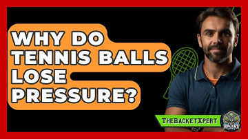 Why Do Tennis Balls Lose Pressure? - The Racket Xpert