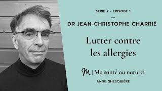 Ma santé au naturel #1 - Série 2 - Dr Jean-Christophe Charrié : Lutter contre les allergies