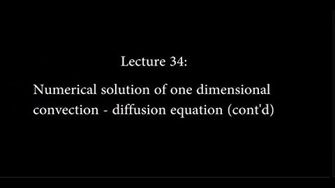 34: Numerical Solution of One Dimensional Convection - Diffusion Equation  #CH24SP #swayamprabha