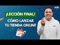#56 - LECCIÓN FINAL: Cómo Lanzar tu Tienda Online a Producción y Consejos Finales.