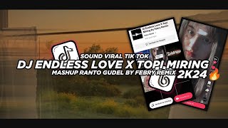 Dj Endless Love X Topi Miring || Mashup Ranto Gudel 2K24🔥 By Febry Remix fyp viral Tik tok terbaru