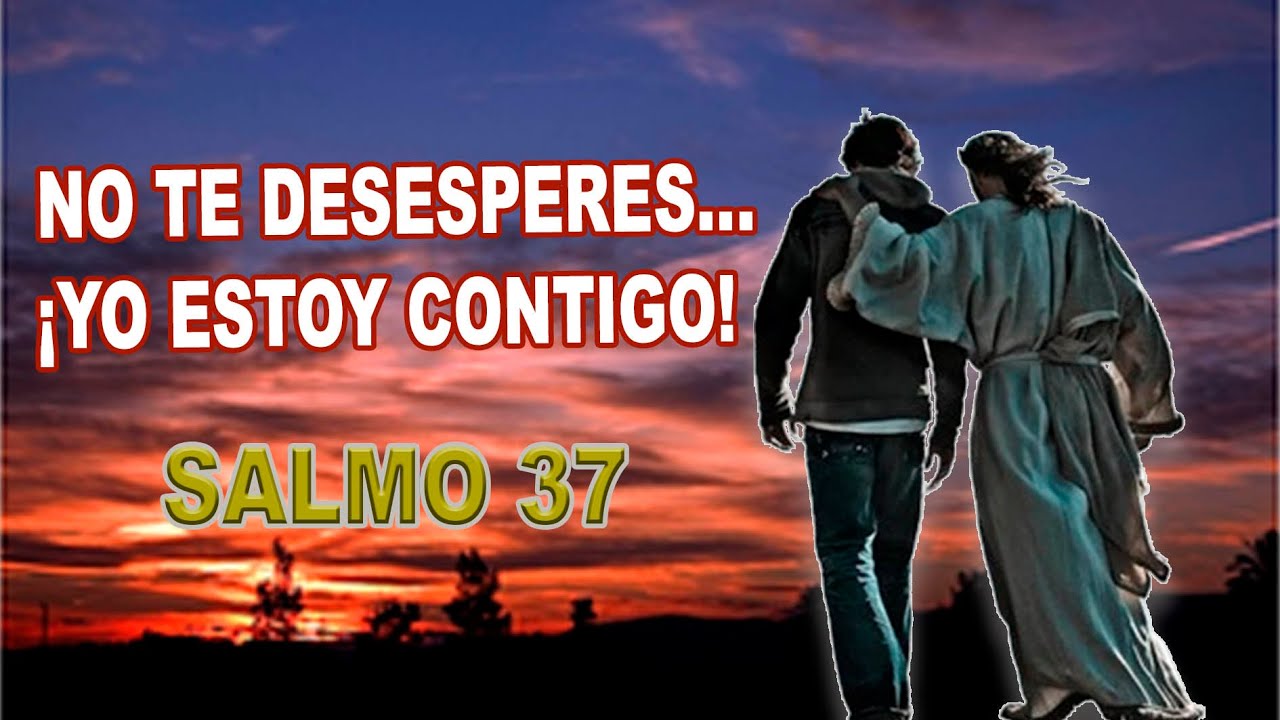 NO TE DESESPERES... YO ESTOY CONTIGO - SALMO 37 - YouTube
