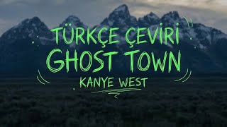 Ghost Town - Kanye West Türkçe Çeviri