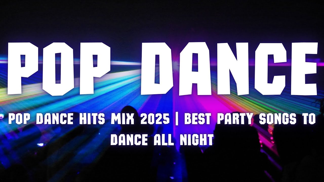 Ultimate Pop Dance Playlist 2025 🔥 | Best Party Hits to Dance All Night