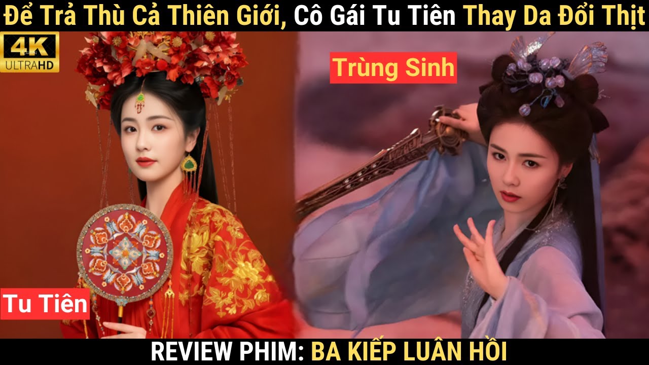 Review Phim: Cô Gái Vì Trả Thù Thiên Giới Mà Tu Tiên Cua Lại Chồng Cũ | Ba Kiếp Luân Hồi Tu Tiên