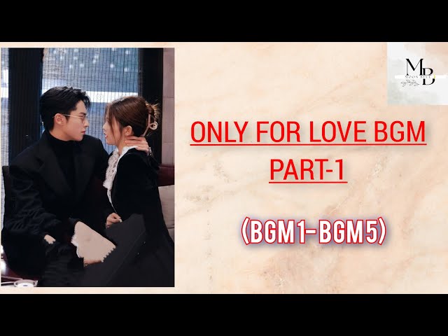 ONLY FOR LOVE BGM PART 1 [BGMS 1-5] [2023]