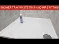 Shower Tray and Waste pipe installation. How to fit a shower tray and waste trap and waste pipe