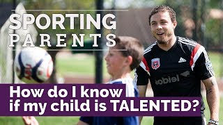 Sporting Parents#1: How Do I Know If My Child Is Talented?