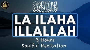LA ILAHA ILLALLAH MUHAMMADUR RASULULLAH | 3 Hours Heart Touching Soulful Zikr | Listen Daily