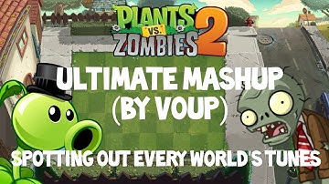 Plants Vs Zombies 2: Ultimate Mashup (By Voup) | Spotting Out Every World