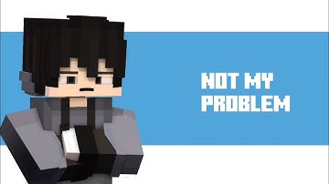 Not My Problem ( Minecraft Prisma 3D Template ) Animation @ilma02