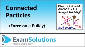 Connected Particles - Force on a pulley | ExamSolutions