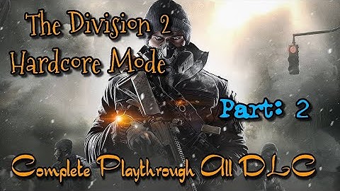 The Division 2 - Hardcore Mode - Complete Playthrough All DLC - Part 2