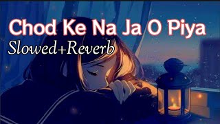 CHOD KE NAJA O PIYA | (Slowed Reverb) Lofi Mix | Lofi Slowed Reverb | Old is Gold | Music Junction