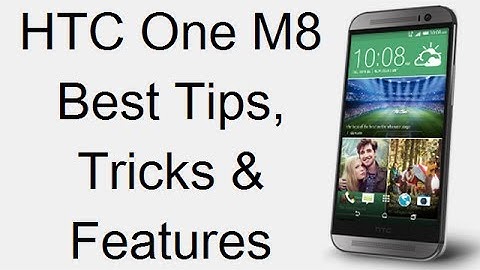 HTC One M8 Tips, Tricks & Hidden Features Revealed: 14+ Best Tips For HTC One M8