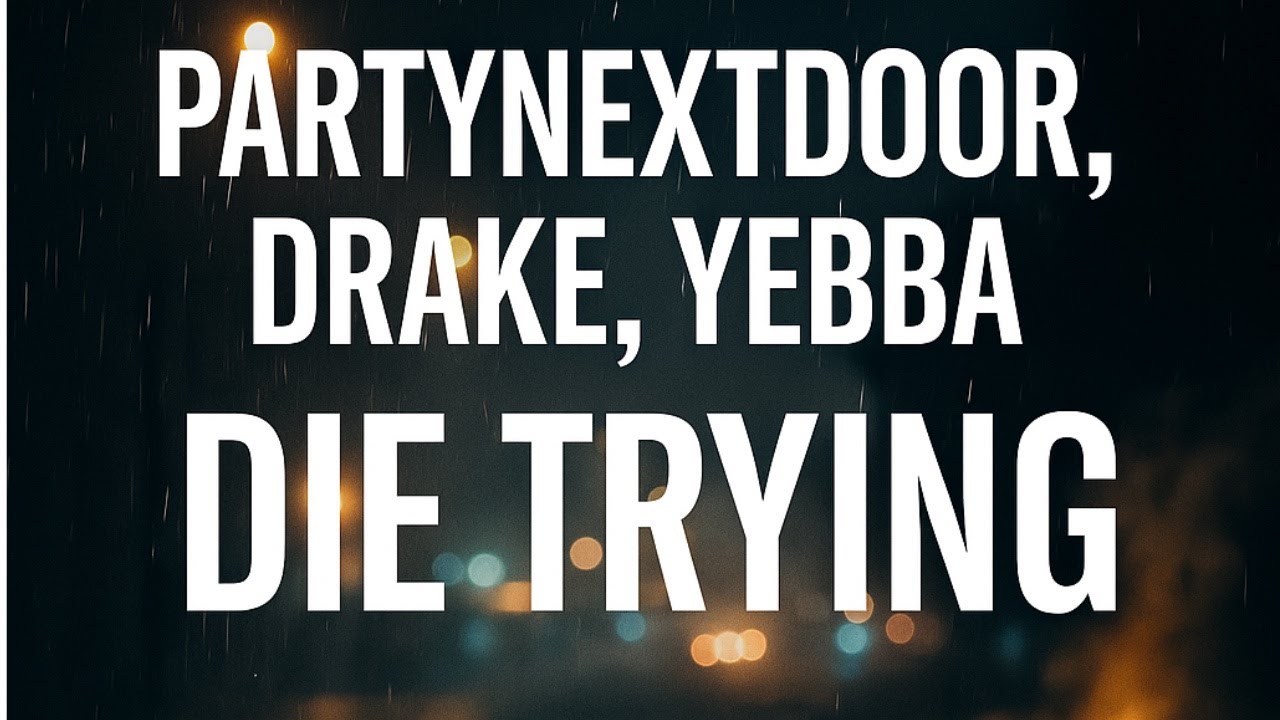 PARTYNEXTDOOR, Drake, Yebba - DIE TRYING | Lyrics