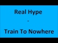 Real Hype - Train To Nowhere