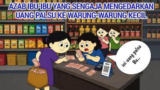 AZAB IBU-IBU YANG SENGAJA MENGEDARKAN UANG PALSU KE WARUNG-WARUNG KECIL | ANIMASI AZAB