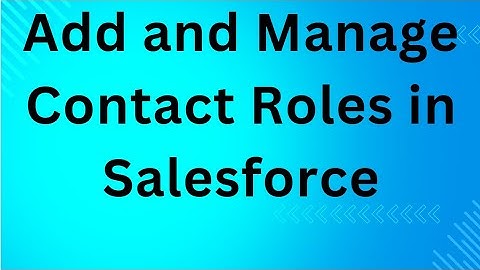Add and Manage Contact Roles in Salesforce