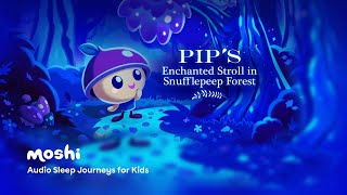 Soothing Music and Sounds for Sleep – Pip's Enchanted Stroll in Snufflepeep Forest | Moshi Kids