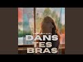 Dans Tes Bras Dans Tes Bras