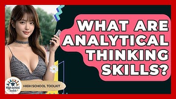 What Are Analytical Thinking Skills? - High School Toolkit