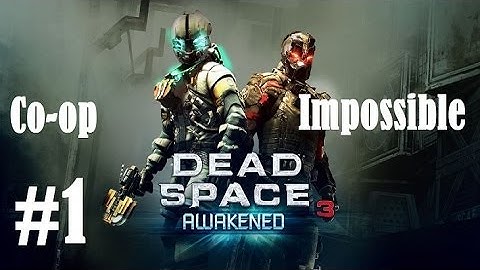 Dead space 3 Awakened:Co-op Walkthrough Part 1 HD Impossible Difficulty John Carver, Dual Live Comm