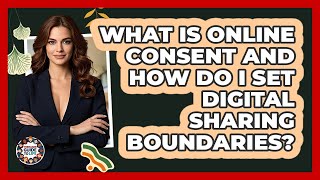 What Is Online Consent And How Do I Set Digital Sharing Boundaries - Teenager Guide to Life